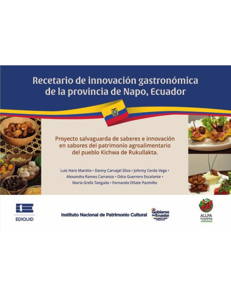 Recetario de innovación gastronómica de la provincia de Napo, Ecuador:Proyecto salvaguarda de saberes e innovación en sabores del patrimonio agroalimentario del pueblo Kichwa de Rukullakta