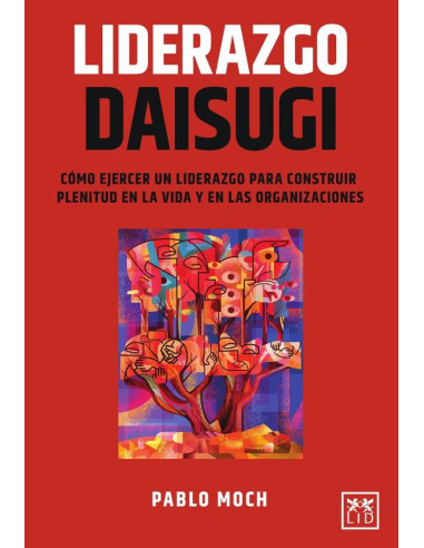 Liderazgo Daisugi:Cómo ejercer un liderazgo para construir plenitud en la vida y en las organizaciones