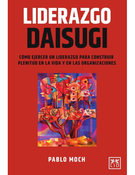 Liderazgo Daisugi:Cómo ejercer un liderazgo para construir plenitud en la vida y en las organizaciones