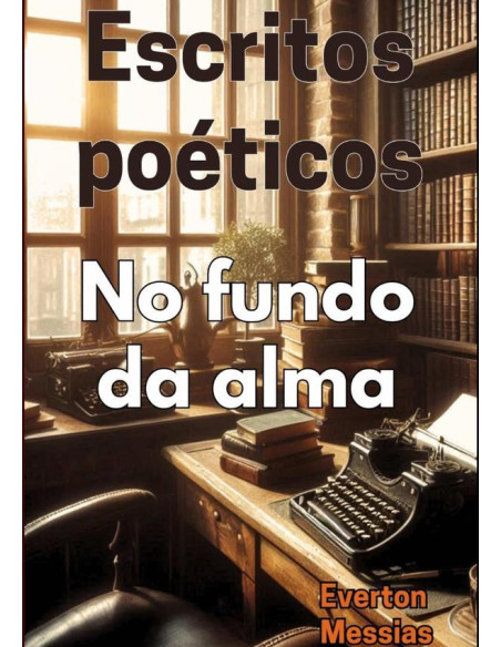 Escritos Poéticos:No fundo da alma