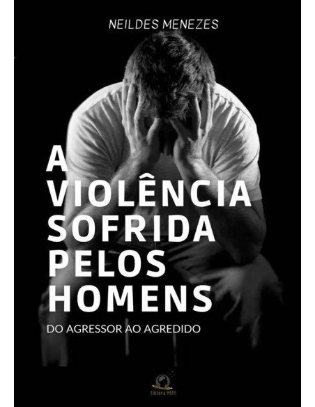 A Violência Sofrida Pelos Homens:Do agressor ao agredido