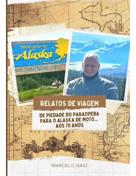 Relatos De Viagem:DE PIEDADE DO PARAOPEBA PARA O ALASKA DE MOTO... AOS 70 ANOS.