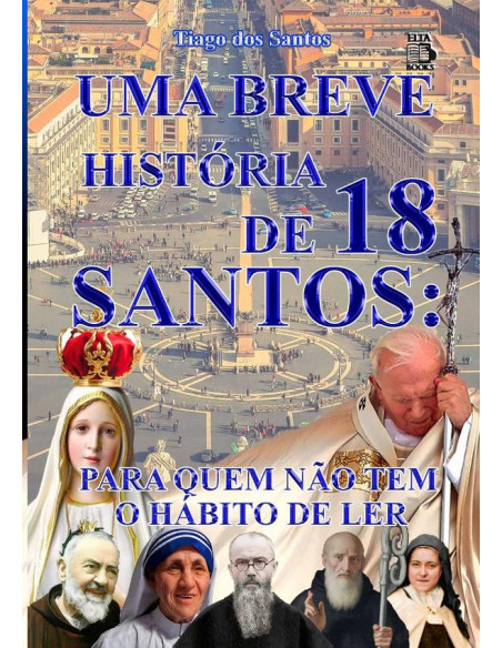 Uma Breve História Sobre 18 Santos:PARA QUEM NÃO TEM O HÁBITO DE LER