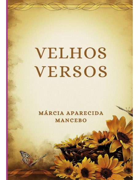 Velhos Versos:Relendo Velhos Versos Escrevo o que Sinto