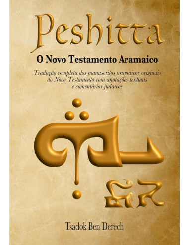 Peshitta: O Novo Testamento Aramaico:Tradução completa dos manuscritos aramaicos originais do Novo Testamento com anotações textuais e comentários judaicos