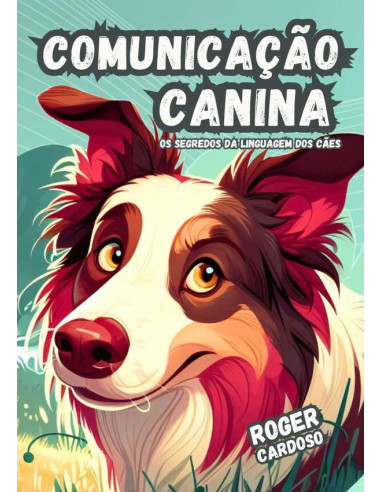 Comunicação Canina:Os segredos da linguagem dos cães