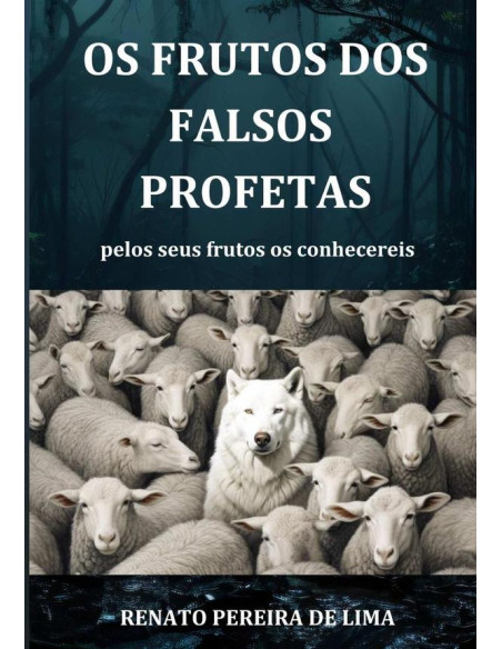 Os Frutos Dos Falsos Profetas:pelos seus frutos os conhecereis