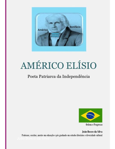 Américo Elísio:Poeta Patriarca da Independência.