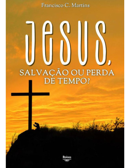 Jesus, Salvação Ou Perda De Tempo?