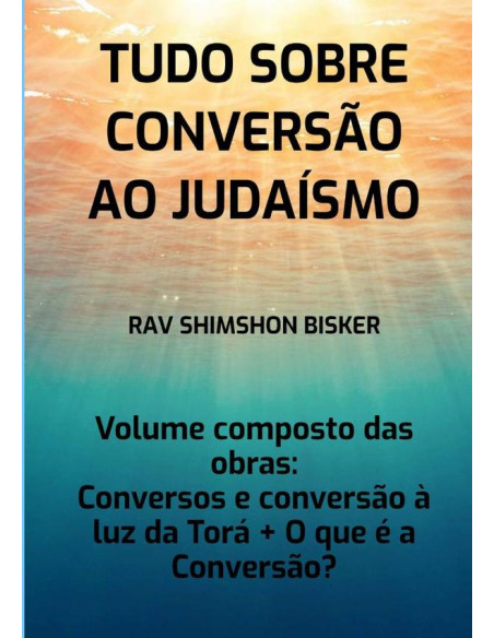 Coleção Tudo Sobre Conversão Ao Judaísmo:Conversos e conversão à luz da Torá + O que é a Conversão?