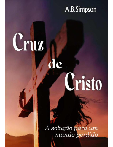 Cruz De Cristo:A solução para um mundo perdido