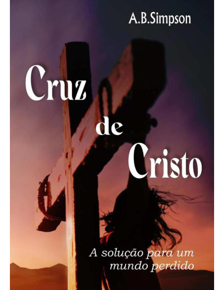 Cruz De Cristo:A solução para um mundo perdido