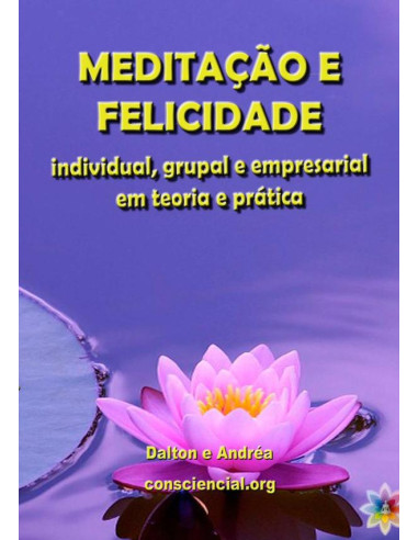 Meditação E Felicidade:Individual, grupal e empresarial em teoria e prática