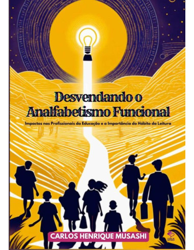 Desvendando O Analfabetismo Funcional:Impactos nos Profissionais da Educação e a Importância do Hábito da Leitura