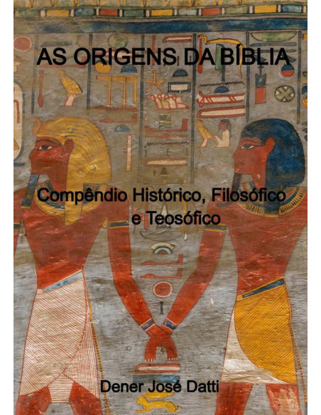 As Origens Da Bíblia:Compêndio Histórico, Filosófico e Teosófico