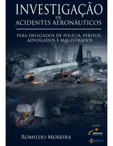 Investigação De Acidentes Aeronáuticos:PARA DELEGADOS DE POLÍCIA, PERITOS, ADVOGADOS E MAGISTRADOS