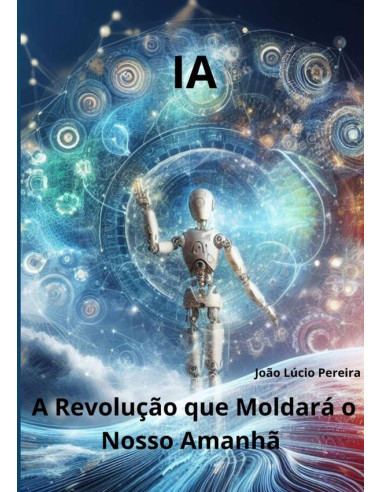 Ia: A Revolução Que Moldará O Nosso Amanhã