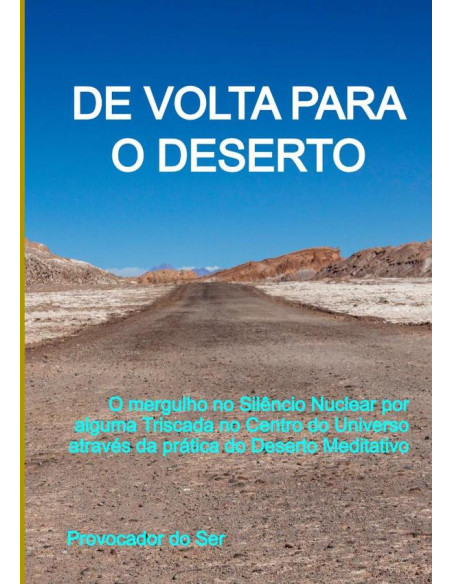 De Volta Para O Deserto:O mergulho no Silêncio Nuclear em busca de alguma Triscada no Centro do Universo através da prática do Deserto Meditativo