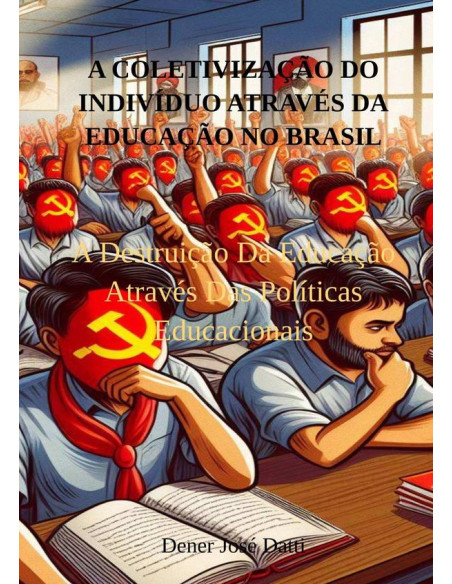 A Coletivização Do Indivíduo Através Da Educação No Brasil:A Destruição Da Educação Através Das Políticas Educacionais