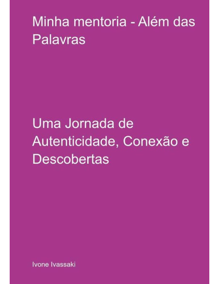 Minha Mentoria - Além Das Palavras:Uma Jornada de Autenticidade, Conexão e Descobertas