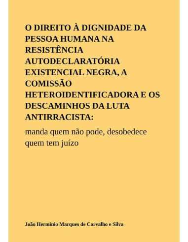 O Direito À Dignidade Da Pessoa Humana Na Resistência Autodeclaratória Existencial Negra, A Comissão Heteroidentificadora E Os Descaminhos Da Luta Antirracista::manda quem não pode, desobedece quem te