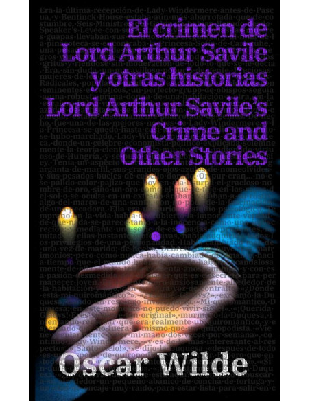 El crimen de Lord Arthur Savile y otras historias - Lord Arthur Savile’s Crime and Other Stories:Texto paralelo bilingüe - Bilingual edition: Inglés - Español / English - Spanish