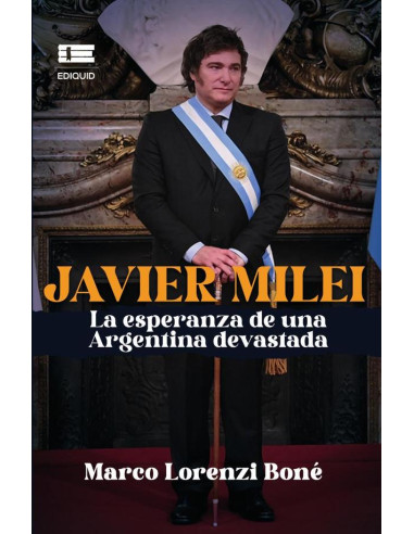 Javier Milei, la esperanza de una Argentina devastada