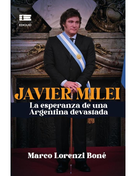 Javier Milei, la esperanza de una Argentina devastada