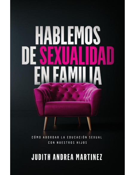 Hablemos de sexualidad en familia:Cómo abordar la educación sexual con nuestros hijos