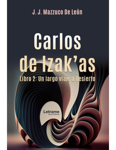 Carlos de Izak'as. Libro 2: Un largo viaje al Desierto.