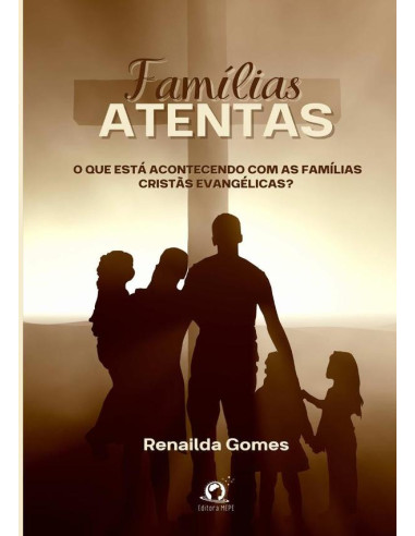 Famílias Atentas:O que está acontecendo com as famílias cristãs evangélicas?