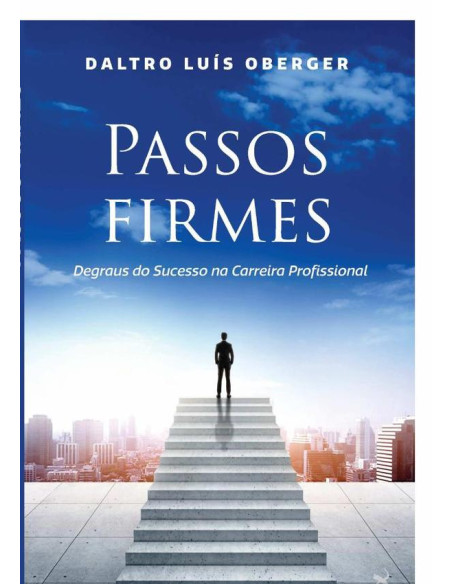 Passos Firmes:DEGRAUS DO SUCESSO NA CARREIRA PROFISSIONAL