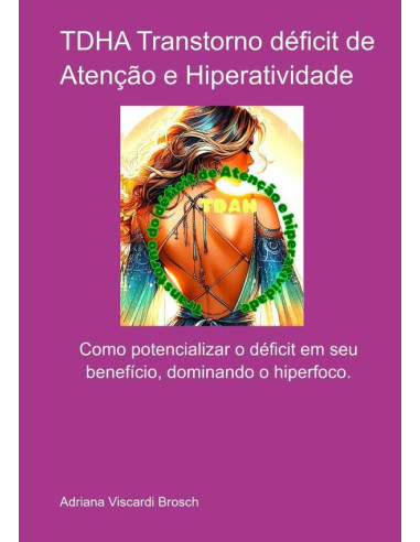 Tdha Transtorno Desfit De Atenção E Hiperatividade:Como potencializar seu desfist em seu benefício, dominando seu hiperfoco