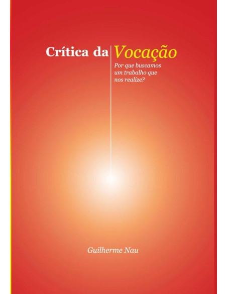 Crítica Da Vocação:Por que buscamos um trabalho que nos realize?