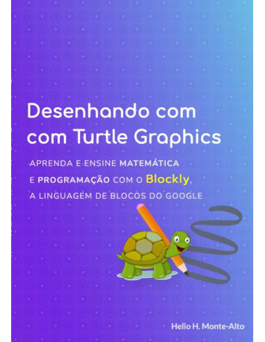 Desenhando Com Turtle Graphics – Blockly:Aprenda e ensine matemática e programação com o Blockly, a linguagem de blocos do Google