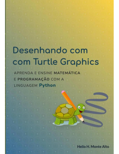 Desenhando Com Turtle Graphics – Python:Aprenda e ensine Matemática e Programação com a linguagem Python