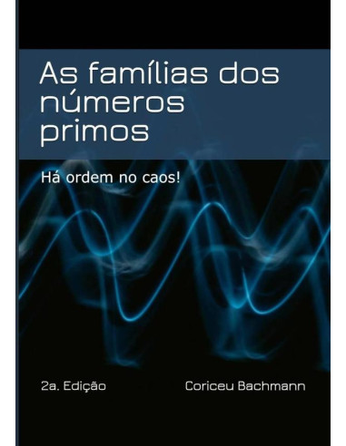 As Famílias Dos Números Primos:Há ordem no caos!