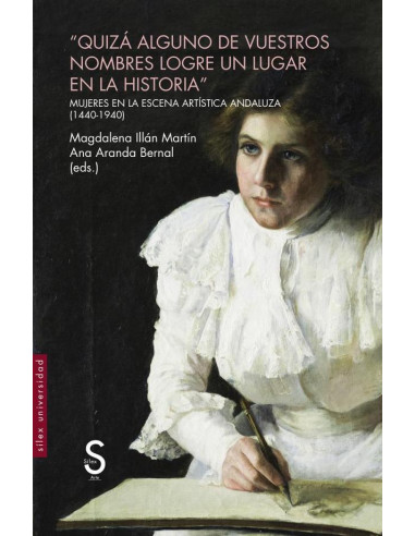 Quizá alguno de vuestros nombres logre un lugar en la historia:Mujeres en la escena artística andaluza, 1440-1940