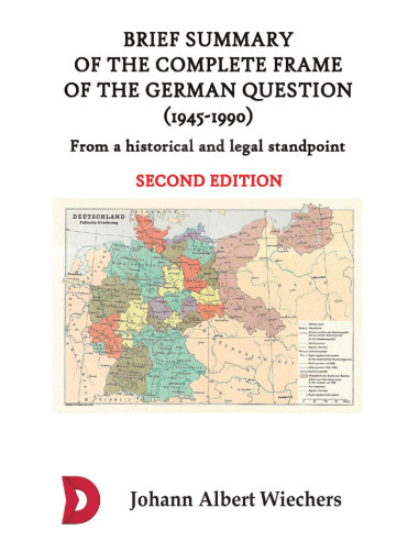 Brief summary of the complete frame of the German Question (1945-1990):From a historical and legal standpoint