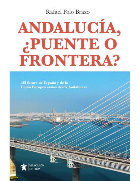 Andalucía, ¿puente o frontera?:El futuro de España y de la Unión Europea vistos desde Andalucía