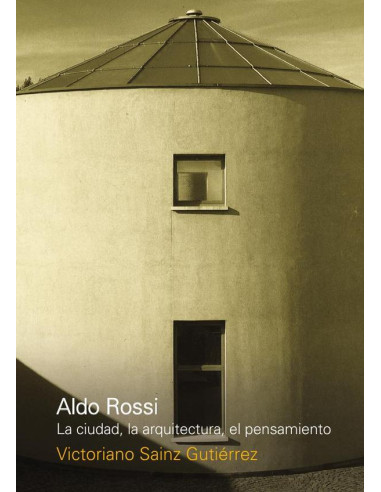 Aldo Rossi. La ciudad, la arquitectura, el pensamiento