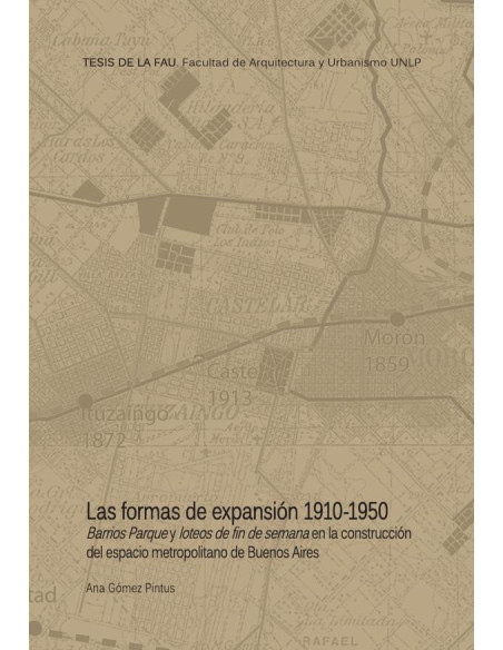 Las formas de la expansión 1910-1950:Barrios Parque y loteos de fin de semana en la construcción del espacio metropolitano de Buenos Aires