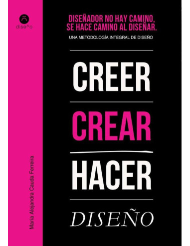 Diseñador no hay camino, se hace camino al diseñar:Una metodología integral del diseño