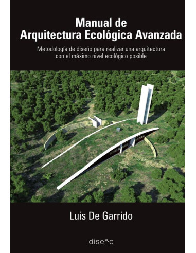 Manual de arquitectura ecologica avanzada:Metodología de diseño para realizar una arquitectura con el máximo nivel ecológico posible