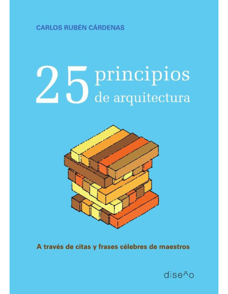 25 Principios de arquitectura:a traves de citas y frases celebres de maestros