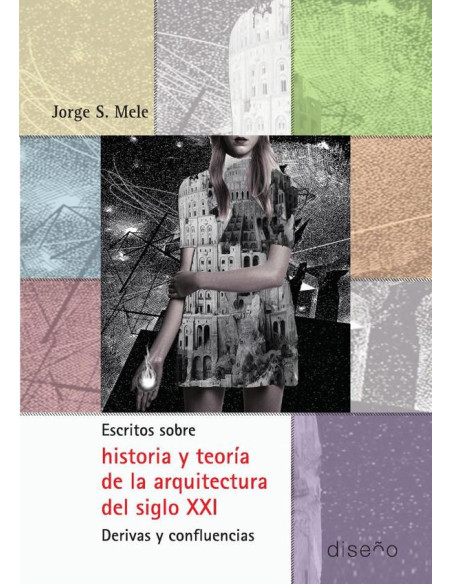 Escritos sobre historia y teoría de la arquitectura del siglo XXI:derivas y confluencias