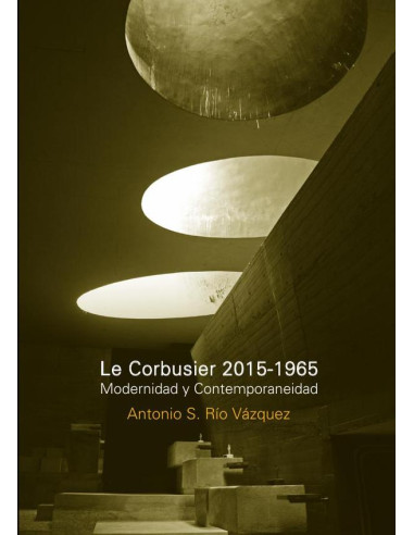 Le Corbusier 2015-1965 modernidad y contemporaneidad