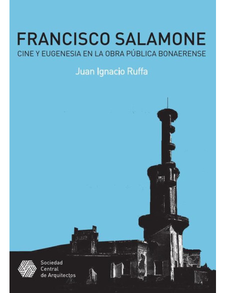 Francisco Salamone. Cine y eugenesia en la obra pública bonaerense