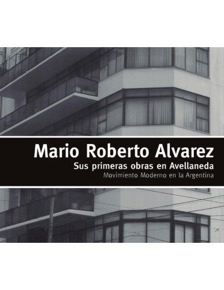 Mario Roberto Alvarez:Sus primeras obras en Avellaneda. Moviniento moderno en la Argentina