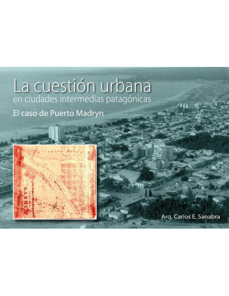 La cuestión urbana en ciudades intermedias patagónicas:El caso de Puerto Madryn